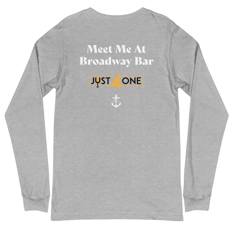 Meet Me At Broadway Bar- Just For One Unisex Long Sleeve Tee