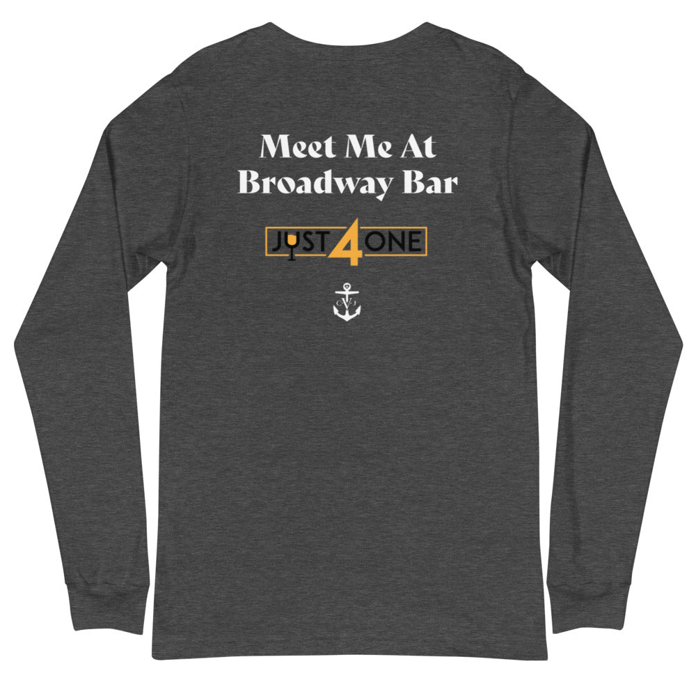 Meet Me At Broadway Bar- Just For One Unisex Long Sleeve Tee