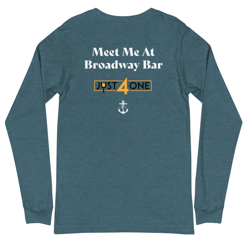 Meet Me At Broadway Bar- Just For One Unisex Long Sleeve Tee