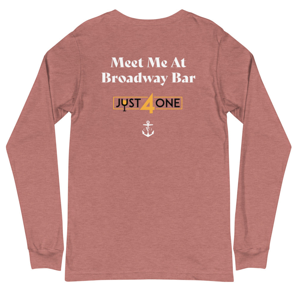 Meet Me At Broadway Bar- Just For One Unisex Long Sleeve Tee