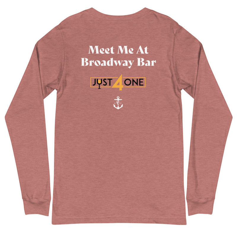 Meet Me At Broadway Bar- Just For One Unisex Long Sleeve Tee